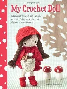 My Crochet Doll: A Fabulous Crochet Doll Pattern with Over 50 Cute Crochet Doll's Clothes & Accessories (Repost)