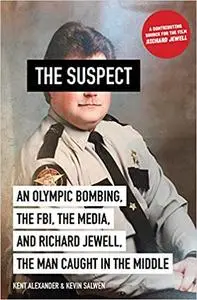 Suspect: An Olympic Bombing, the FBI, the Media, and Richard Jewell, the Man Caught in the Middle