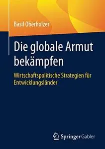 Die globale Armut bekämpfen: Wirtschaftspolitische Strategien für Entwicklungsländer