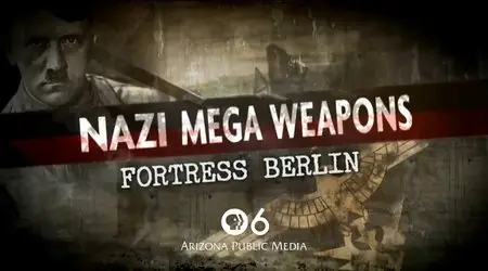 PBS - Nazi Mega Weapons: Fortress Berlin (2013)
