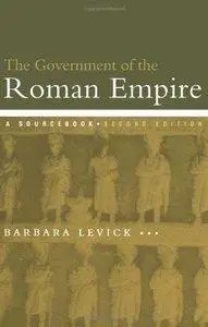 Barbara Levick - The Government of the Roman Empire: A Sourcebook, 2 edition [Repost]