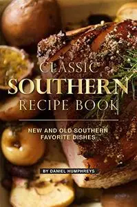 Classic Southern Recipe Book: New and Old Southern Favorite Dishes