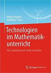 Technologien im Mathematikunterricht: Eine Sammlung von Trends und Ideen