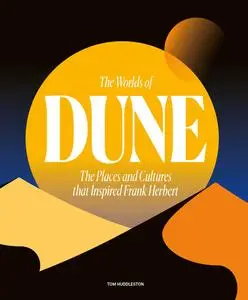 The Worlds of Dune: The Places and Cultures that Inspired Frank Herbert