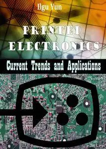 "Printed Electronics: Current Trends and Applications" ed. by Ilgu Yun