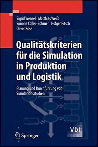 Qualitätskriterien für die Simulation in Produktion und Logistik: Planung und Durchführung von Simulationsstudien (Repost)