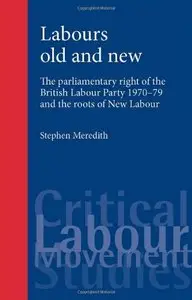 Labours Old and New: The Parliamentary Right of the British Labour Party 1970-79 and the Roots of New Labour (repost)