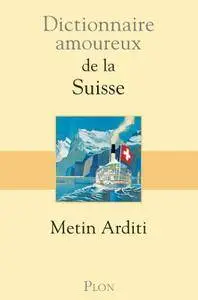 Metin Arditi, "Dictionnaire amoureux de la Suisse"