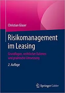 Risikomanagement im Leasing: Grundlagen, rechtlicher Rahmen und praktische Umsetzung