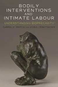 Bodily interventions and intimate labour: Understanding bioprecarity