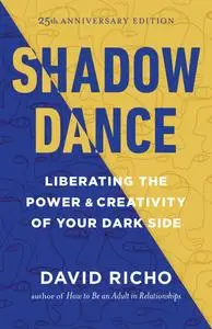 Shadow Dance: Liberating the Power & Creativity of Your Dark Side, 25th Anniversary Edition