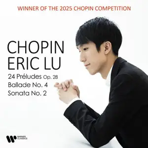Eric Lu - Chopin: 24 Préludes, Ballade No. 4 & Piano Sonata No. 2 (2025) [Official Digital Download 24/48-96]