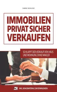 Immobilien privat sicher verkaufen: So klappt der Verkauf von Haus und Wohnung ohne Makler (German Edition)