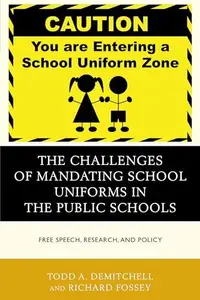 The Challenges of Mandating School Uniforms in the Public Schools : Free Speech, Research, and Policy