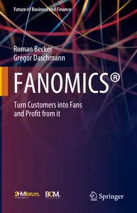 FANOMICS®: Turn Customers into Fans and Profit from it (Future of Business and Finance)