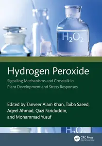 Hydrogen Peroxide: Signaling Mechanisms and Crosstalk in Plant Development and Stress Responses