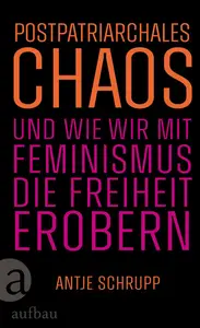Antje Schrupp - Postpatriarchales Chaos