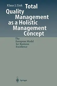 Total Quality Management as a Holistic Management Concept: The European Model for Business Excellence