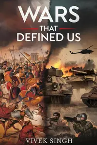 Wars That Defined Us: From Ancient Battles to Modern Conflicts