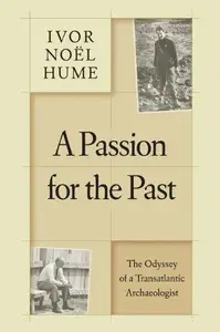 A Passion for the Past : The Odyssey of a Transatlantic Archaeologist