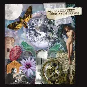 Kilbey Kennedy - Things We Did On Earth (2026) [Official Digital Download]