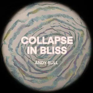 Andy Bull - Collapse In Bliss (Deluxe Version 2024) (2024)