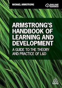 Armstrong's Handbook of Learning and Development: A Guide to the Theory and Practice of L&D