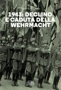1943: declino e caduta della Wehrmacht - Robert M. Citino