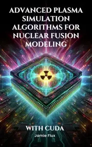 Advanced Plasma Simulation Algorithms for Nuclear Fusion Modeling With CUDA