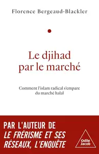 Florence Bergeaud-Blackler, "Le djihad par le marché : Мomment l'islam radical s'empare du marché halal"