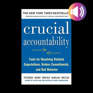Crucial Accountability, Second Edition: Tools for Resolving Violated Expectations, Broken Commitments, and Bad Behavior