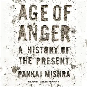 Age of Anger: A History of the Present [Audiobook]