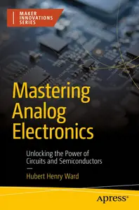 Mastering Analog Electronics: Unlocking the Power of Circuits and Semiconductors (Maker Innovations Series)