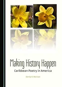 Making History Happen : Caribbean Poetry in America