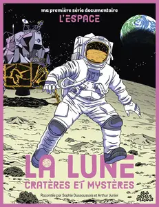 Ma Première Série Documentaire - L'Espace - Tome 3 - La Lune Cratères Et Mystères