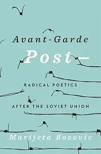 Avant-Garde Post–: Radical Poetics after the Soviet Union