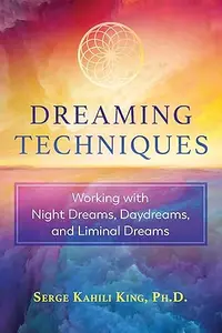 Dreaming Techniques: Working with Night Dreams, Daydreams, and Liminal Dreams (Repost)