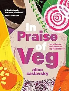 In Praise of Veg: The Ultimate Cookbook for Vegetable Lovers