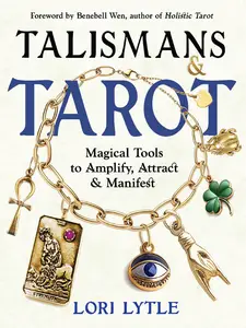 Talismans and Tarot: Magical Tools to Amplify, Attract, and Manifest