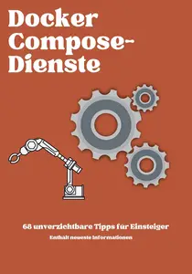 Docker Compose: 68 Dinge, die Anfänger über Microservices wissen sollten (German Edition)