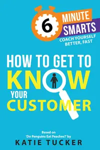 How to Get to Know your Customer (6-Minute Smarts)