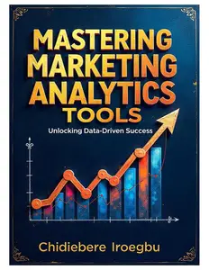 Mastering Marketing Analytics Tools