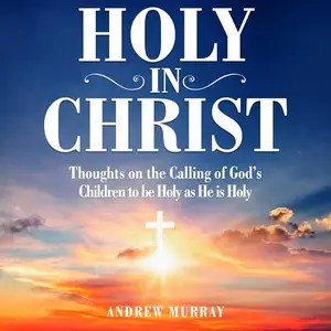 Holy in Christ: (Annotated) [Audiobook]