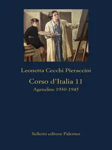 Corso d'Italia 11. 1930-1945 - Leonetta Cecchi Pieraccini