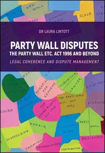Party Wall Disputes: The Party Wall etc. Act 1996 and Beyond