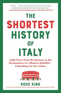 The Shortest History of Italy: 3,000 Years from the Romans to the Renaissance to a Modern Republic