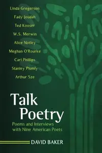 Talk Poetry : Poems and Interviews with Nine American Poets