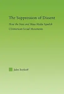 The Suppression Of Dissent: How the State and Mass Media Squelch USAmerican Social Movements