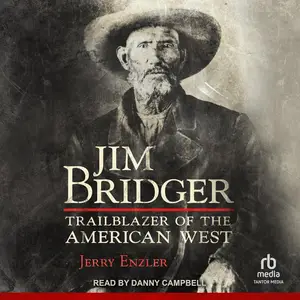 Jim Bridger: Trailblazer of the American West [Audiobook] (Repost)