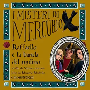 «Raffaello e la banda del mulino? I misteri di Mercurio 9» by Stefano Garzaro